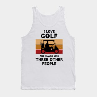 I Love Golf And Maybe Three Other People Tank Top